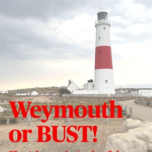 Weymouth or BUST!